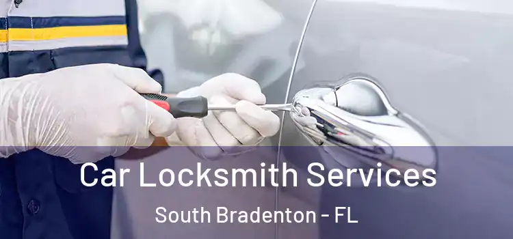 Car Locksmith Services South Bradenton - FL