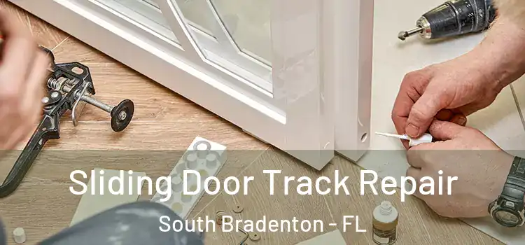 Sliding Door Track Repair South Bradenton - FL